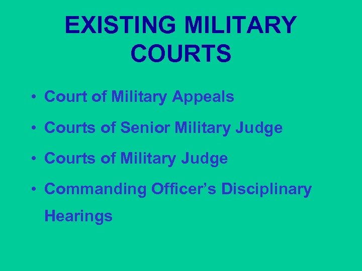 EXISTING MILITARY COURTS • Court of Military Appeals • Courts of Senior Military Judge
