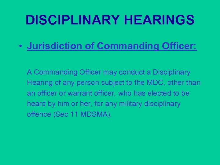 DISCIPLINARY HEARINGS • Jurisdiction of Commanding Officer: A Commanding Officer may conduct a Disciplinary