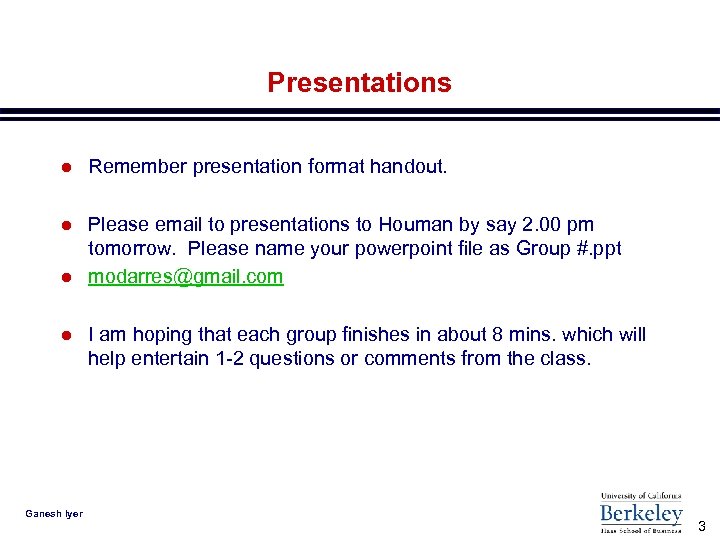 Presentations l Remember presentation format handout. l Please email to presentations to Houman by