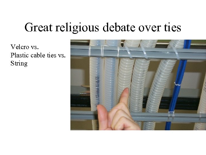 Great religious debate over ties Velcro vs. Plastic cable ties vs. String 