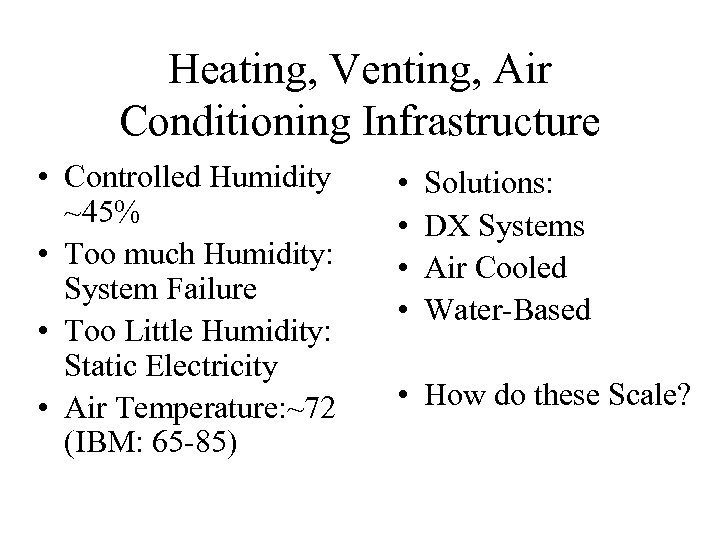 Heating, Venting, Air Conditioning Infrastructure • Controlled Humidity ~45% • Too much Humidity: System