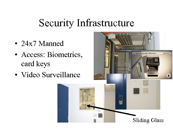 Security Infrastructure • 24 x 7 Manned • Access: Biometrics, card keys • Video
