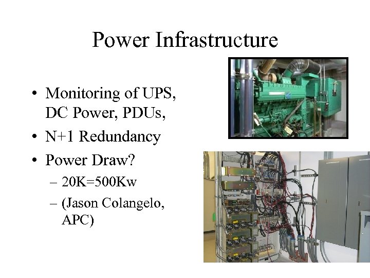 Power Infrastructure • Monitoring of UPS, DC Power, PDUs, • N+1 Redundancy • Power