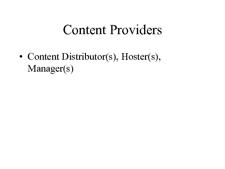 Content Providers • Content Distributor(s), Hoster(s), Manager(s) 