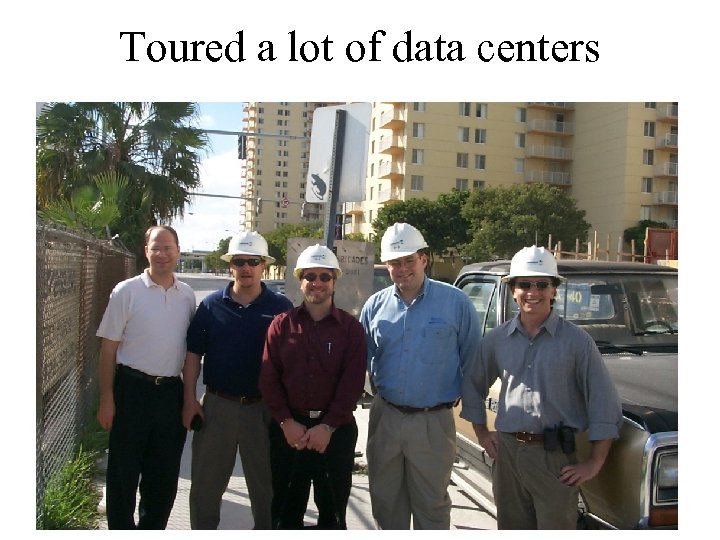 Toured a lot of data centers 