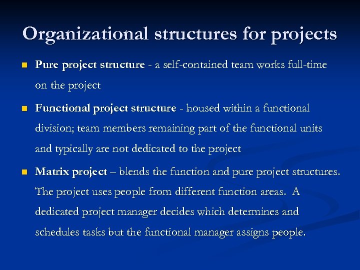 Organizational structures for projects n Pure project structure - a self-contained team works full-time