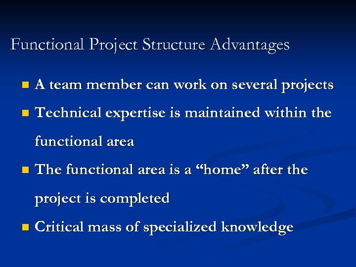 Functional Project Structure Advantages n A team member can work on several projects n