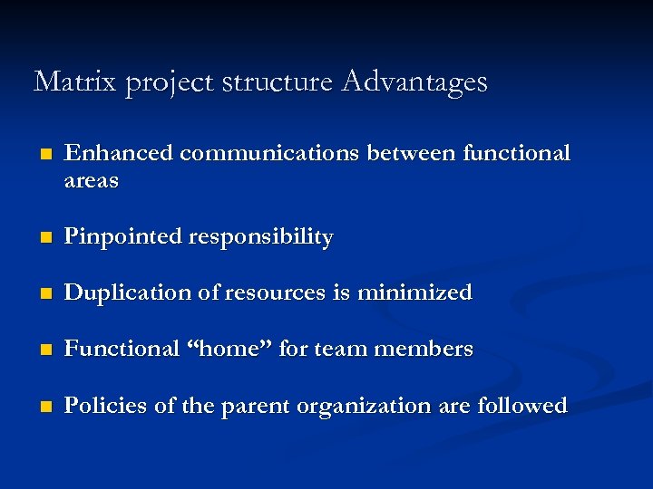 Matrix project structure Advantages n Enhanced communications between functional areas n Pinpointed responsibility n