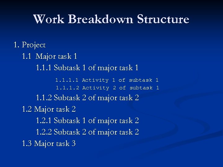 Work Breakdown Structure 1. Project 1. 1 Major task 1 1. 1. 1 Subtask