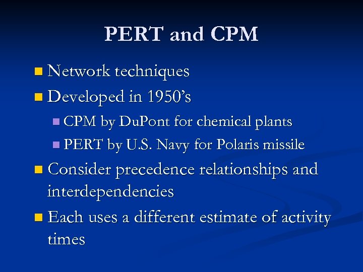 PERT and CPM n Network techniques n Developed in 1950’s n CPM by Du.