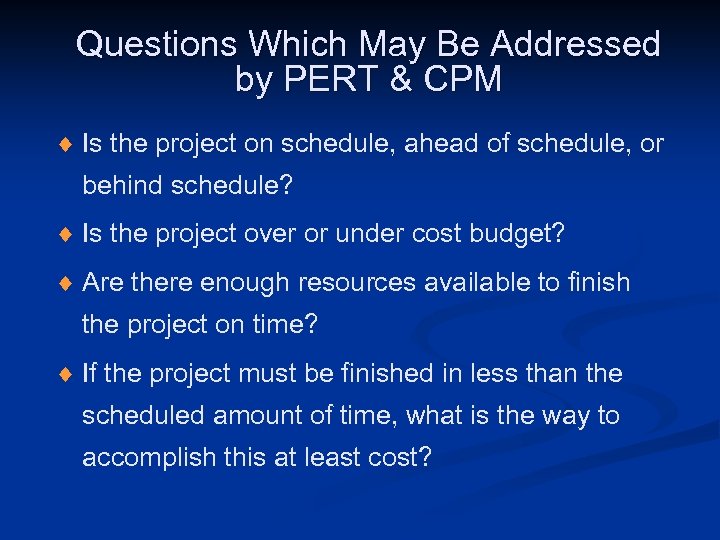 Questions Which May Be Addressed by PERT & CPM ¨ Is the project on
