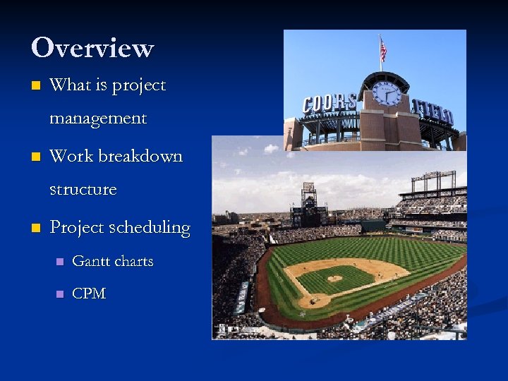 Overview n What is project management n Work breakdown structure n Project scheduling n