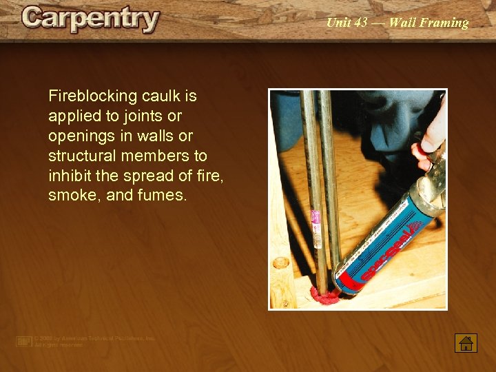 Unit 43 — Wall Framing Fireblocking caulk is applied to joints or openings in