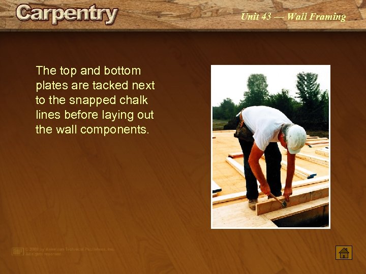 Unit 43 — Wall Framing The top and bottom plates are tacked next to