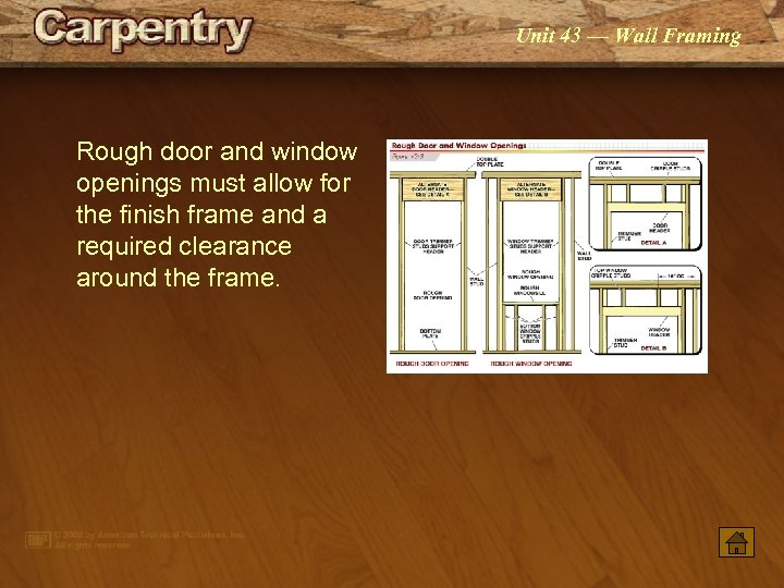 Unit 43 — Wall Framing Rough door and window openings must allow for the