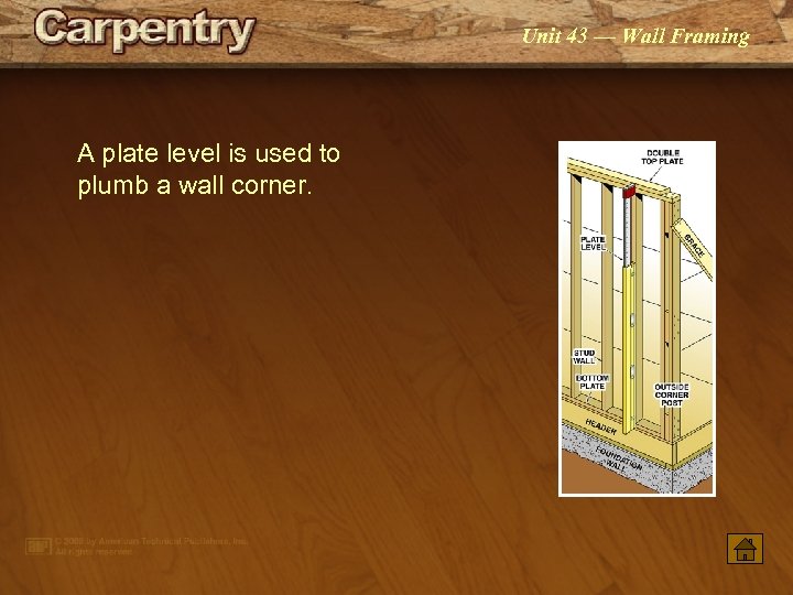 Unit 43 — Wall Framing A plate level is used to plumb a wall