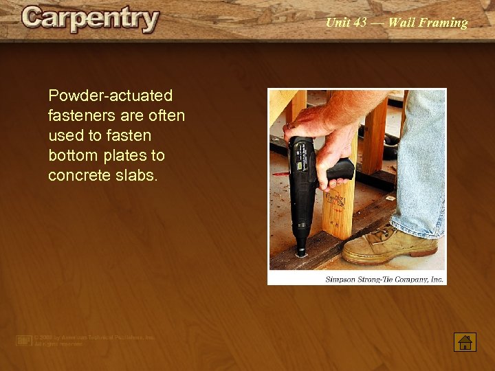 Unit 43 — Wall Framing Powder-actuated fasteners are often used to fasten bottom plates