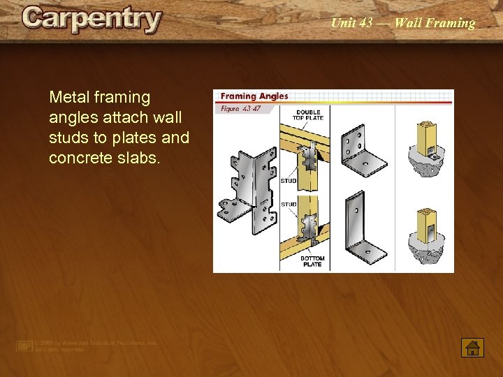 Unit 43 — Wall Framing Metal framing angles attach wall studs to plates and
