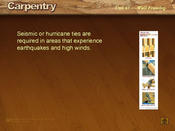 Unit 43 — Wall Framing Seismic or hurricane ties are required in areas that