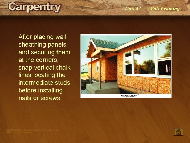 Unit 43 — Wall Framing After placing wall sheathing panels and securing them at