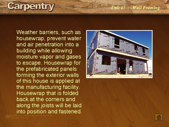 Unit 43 — Wall Framing Weather barriers, such as housewrap, prevent water and air