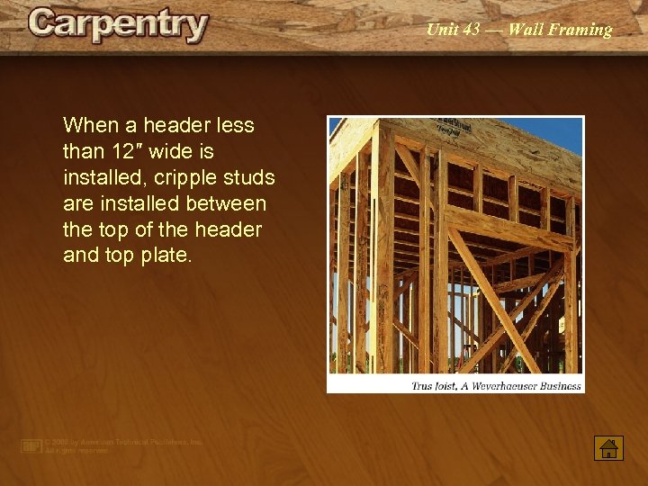 Unit 43 — Wall Framing When a header less than 12″ wide is installed,