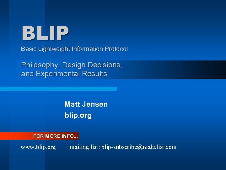 BLIP Basic Lightweight Information Protocol Philosophy, Design Decisions, and Experimental Results Matt Jensen blip.