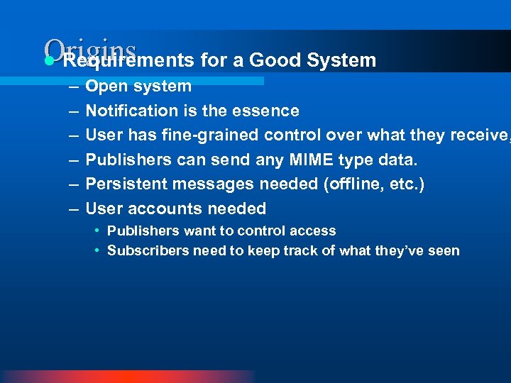 Origins l Requirements for a Good System – – – Open system Notification is