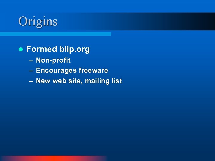 Origins l Formed blip. org – Non-profit – Encourages freeware – New web site,