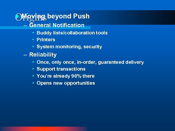 Moving Originsbeyond Push l – General Notification • Buddy lists/collaboration tools • Printers •