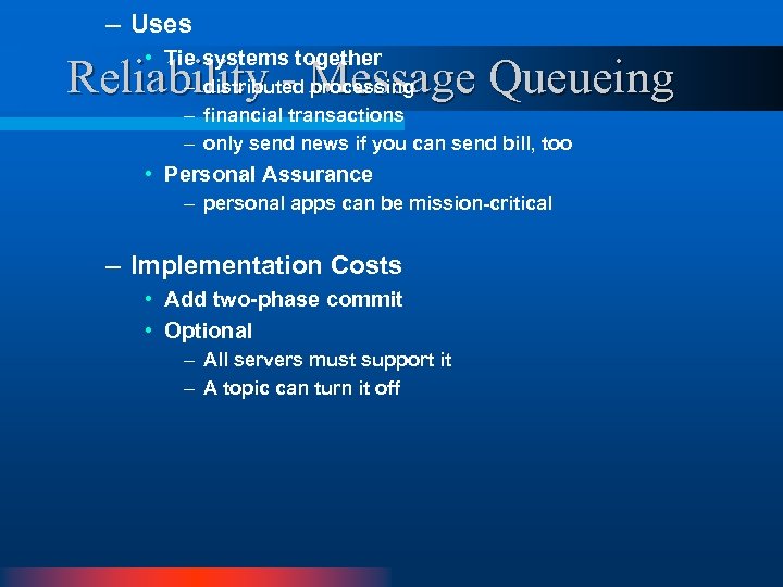 – Uses • Tie systems together Reliability - Message Queueing – distributed processing –