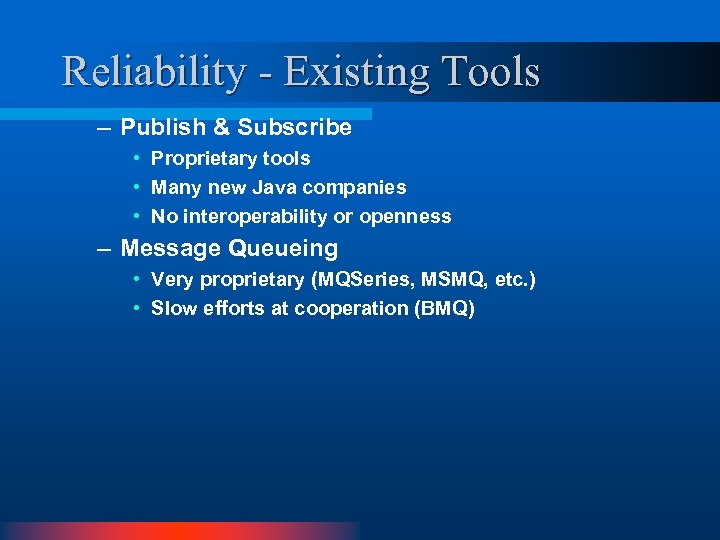 Reliability - Existing Tools – Publish & Subscribe • Proprietary tools • Many new