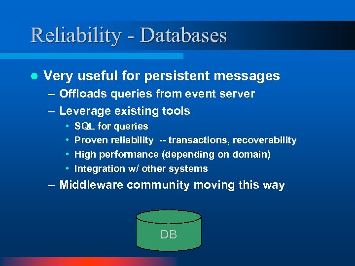 Reliability - Databases l Very useful for persistent messages – Offloads queries from event