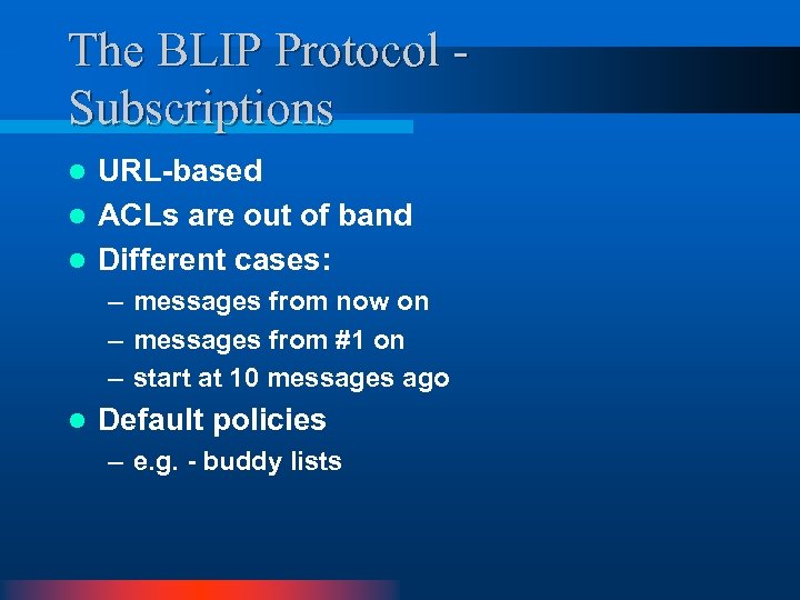 The BLIP Protocol Subscriptions URL-based l ACLs are out of band l Different cases: