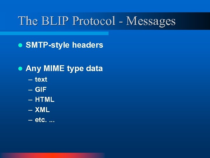 The BLIP Protocol - Messages l SMTP-style headers l Any MIME type data –