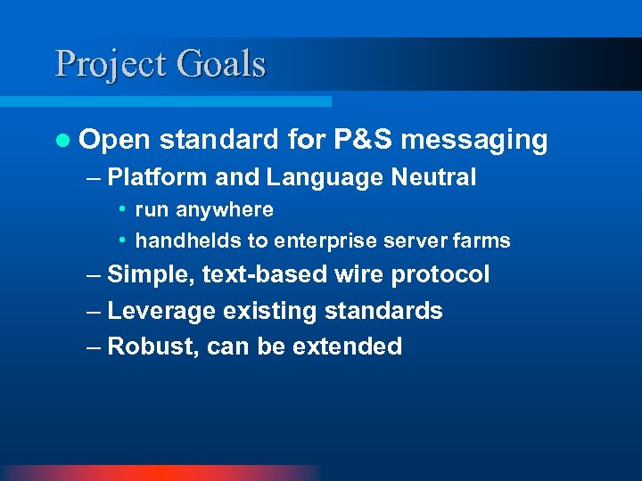 Project Goals l Open standard for P&S messaging – Platform and Language Neutral •