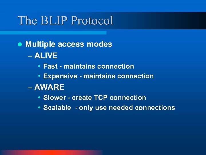 The BLIP Protocol l Multiple access modes – ALIVE • Fast - maintains connection