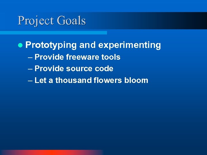 Project Goals l Prototyping and experimenting – Provide freeware tools – Provide source code