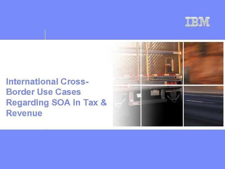 International Cross. Border Use Cases Regarding SOA in Tax & Revenue 