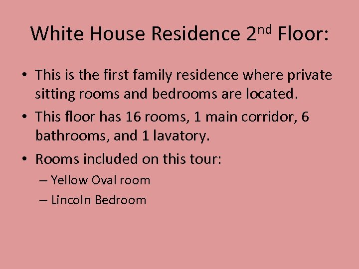 White House Residence 2 nd Floor: • This is the first family residence where