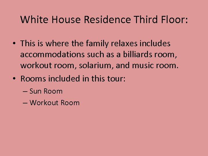 White House Residence Third Floor: • This is where the family relaxes includes accommodations