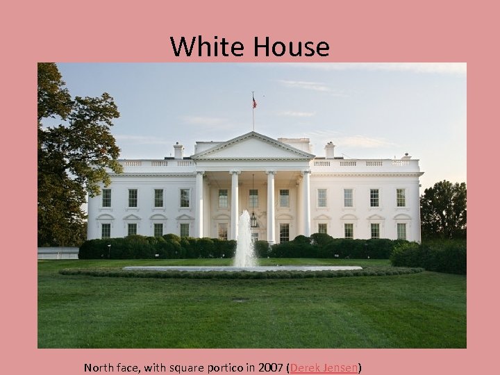 White House North face, with square portico in 2007 (Derek Jensen) 