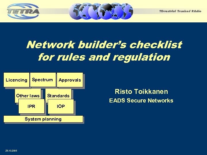 Network builder’s checklist for rules and regulation Licencing Spectrum Other laws IPR Approvals Standards