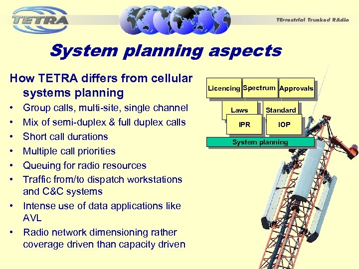System planning aspects How TETRA differs from cellular systems planning • • • Group