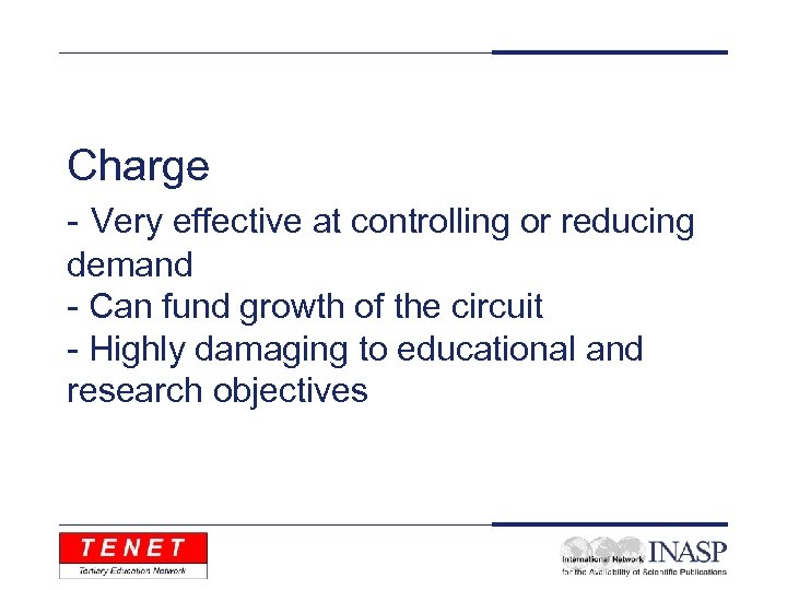 Charge - Very effective at controlling or reducing demand - Can fund growth of