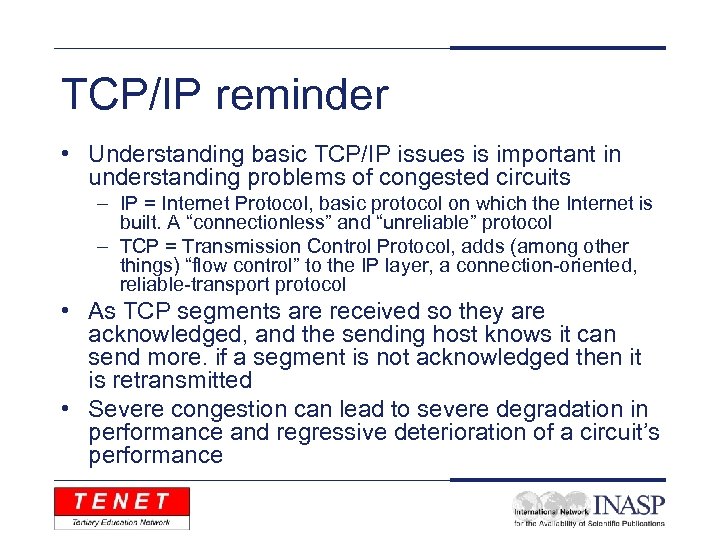 TCP/IP reminder • Understanding basic TCP/IP issues is important in understanding problems of congested