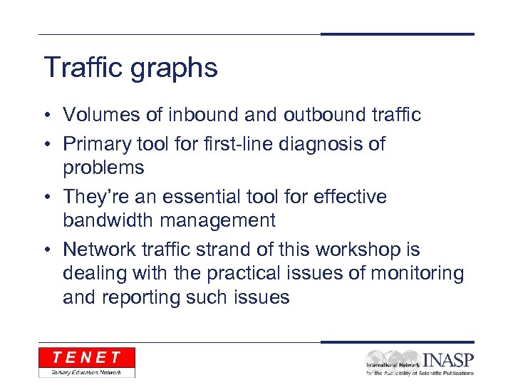 Traffic graphs • Volumes of inbound and outbound traffic • Primary tool for first-line