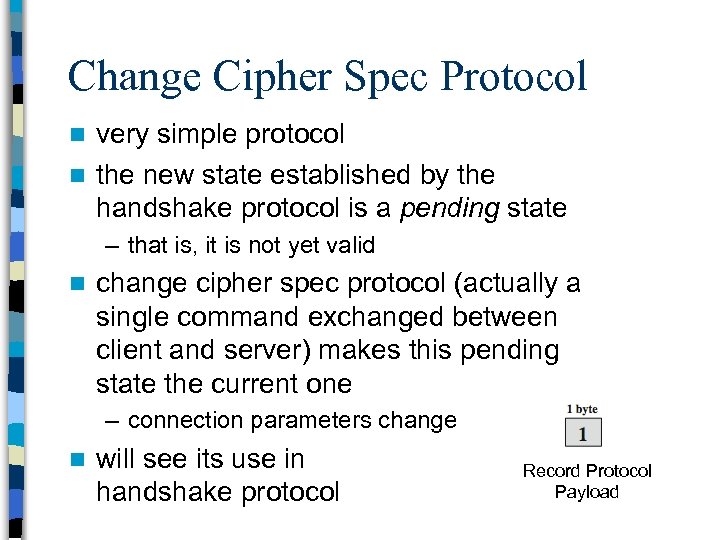 Change Cipher Spec Protocol very simple protocol n the new state established by the