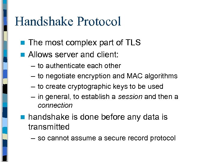 Handshake Protocol The most complex part of TLS n Allows server and client: n