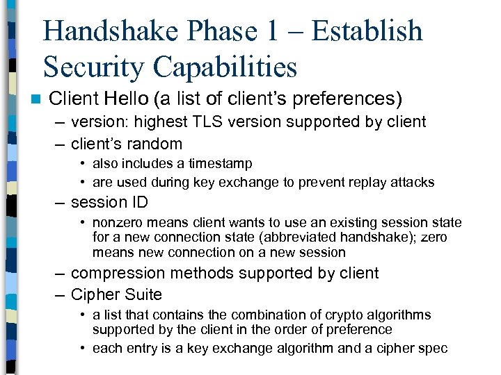 Handshake Phase 1 – Establish Security Capabilities n Client Hello (a list of client’s